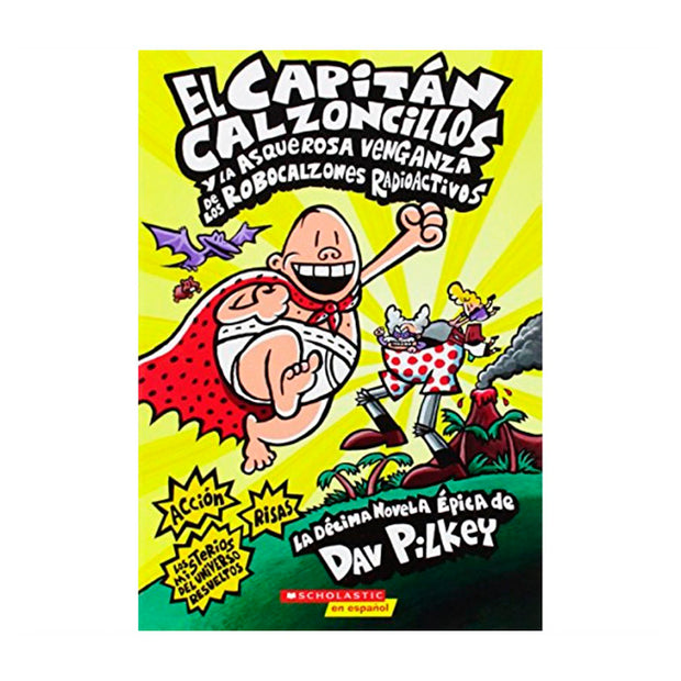 LIBRO CAPITAN CALZONCILLOS Y LA ASQUEROSA VENGANZA DE LOS ROBOCALZONES RADIOACTIVOS (Vol 10)