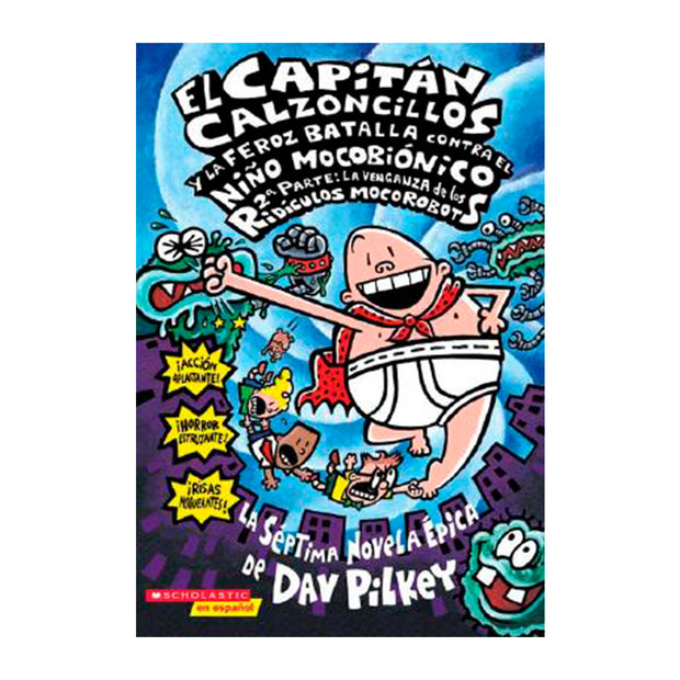 LIBRO CAPITAN CALZONCILLOS Y LA FEROZ BATALLA CONTRA EL NIÑO MOCOBIONCO 2NDA PARTE: LA VENGANZA DE LOS RIIDICULOS MOCOROBOTS (Vol 7)
