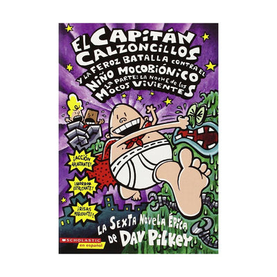 LIBRO CAPTAN CALZONCLLOS Y LA FEROZ BATALLA CONTRA EL NIÑO MOCOBIONICO 1ERA PARTE: LA NOCHE DE LOS MOCOS VIVIENTES (Vol 6)