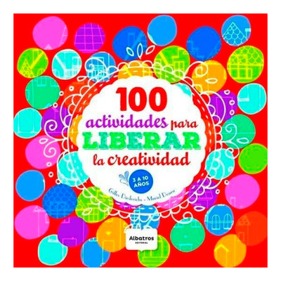LIBRO 100 ACTIVIDADES PARA LIBERAR LA CREATIVIDAD